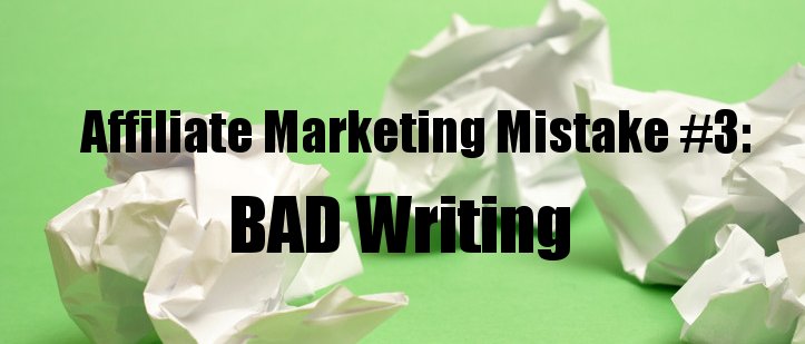 Bad writing is affiliate marketing mistake #3