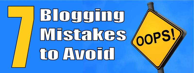 7 Blogging Mistakes to Avoid